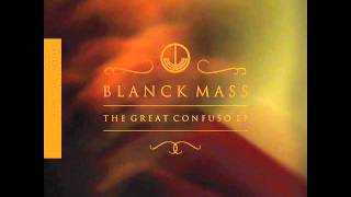 Blanck Mass (feat. Genesis Breyer P-Orridge) - The Great Confuso (Parts I, II, and III)