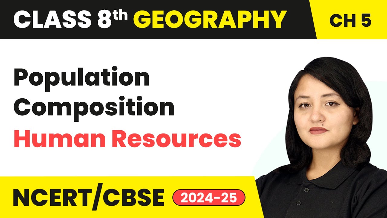 Population Composition - Human Resources | Class 8 Geography Chapter 5 | CBSE 2024-25