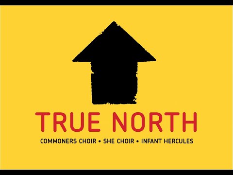 'True North' by Commoners Choir, SHE Choir and Infant Hercules