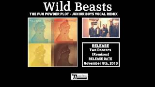 Wild Beasts - The Fun Powder Plot (Junior Boys Vocal Remix)