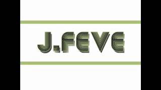 J.Feve - Why Should I Change?