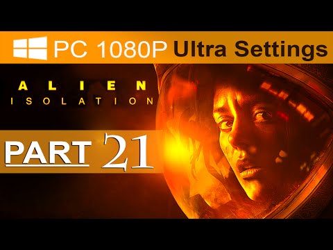Alien Isolation Walkthrough Part 21 [1080p HD PC ULTRA] Alien Isolation Gameplay - No Commentary