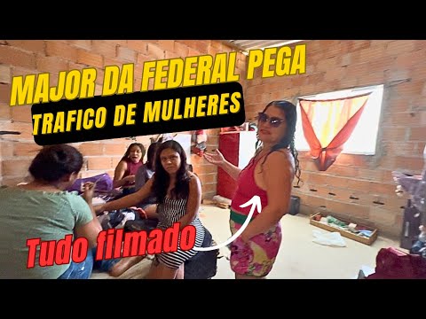 MAJOR DA POLÍCIA FEDERAL PEGA TRÁFICO DE MULHERES NO ATO!