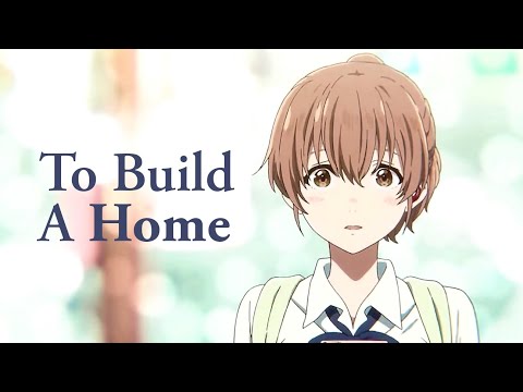A SILENT VOICE - KOE NO KATACHI 「 AMV 」 To Build A Home