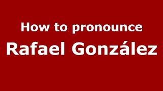 How to pronounce Rafael González