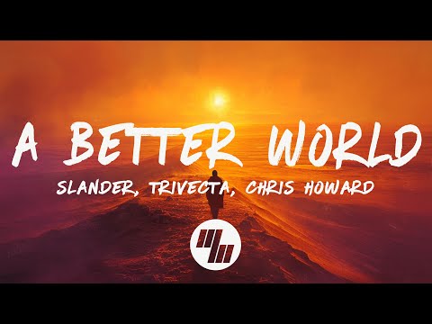 SLANDER & Trivecta - A Better World (Lyrics) ft. Chris Howard