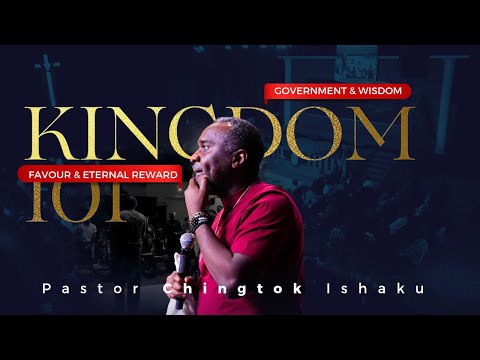 KINGDOM 101 | Government, Wisdom, Favour & Eternal Reward | Pastor Chingtok Ishaku