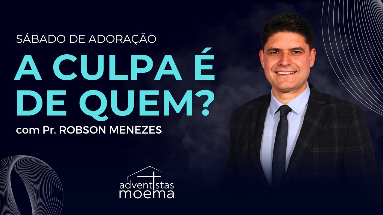 A CULPA É DE QUEM? | Pr. Robson Menezes | Adventistas Moema | 19.10.2024