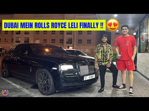 DUBAI MEIN ROLLS ROYCE LELI FINALLY !! 😍🎁