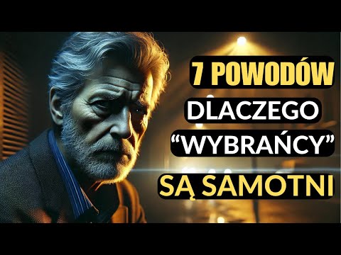 Oto 7 Powodów Dlaczego Wybrańcy Są Samotni Bez Przyjaciół i Partnera (Nr 6 Cię Zaskoczy!)