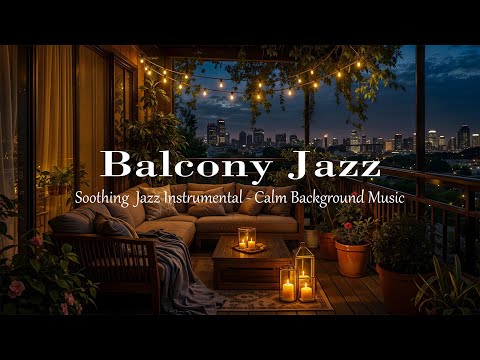 Cozy Balcony Jazz | Warm Candlelight & Smooth Piano for Relaxing Nights and Stress Relief