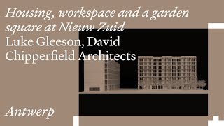 Housing, workspace and a garden square at Nieuw Zuid: Luke Gleeson, David Chipperfield Architects