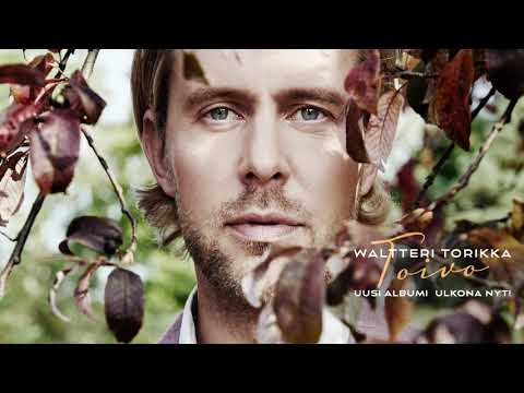 Waltteri Torikka - Toivonko liikaa