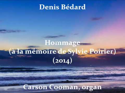 Denis Bédard — Hommage (à la mémoire de Sylvie Poirier) (2014) for organ