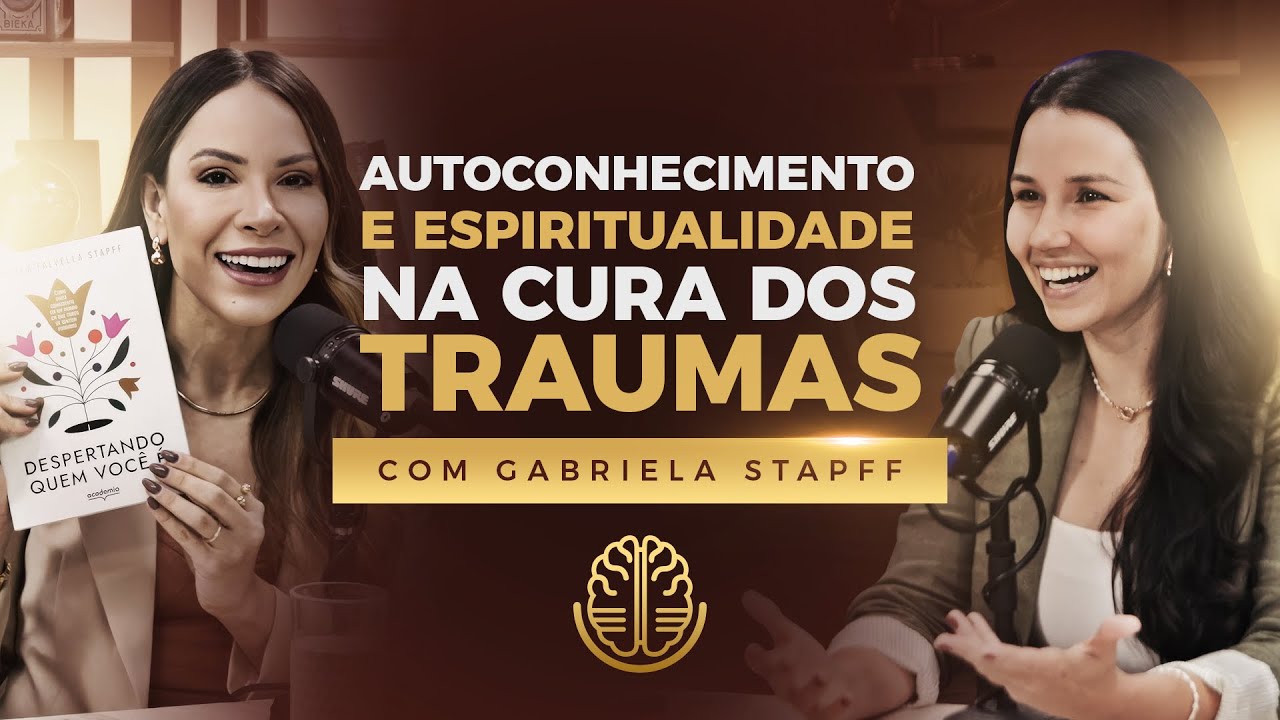 GABRIELA STAPFF - TRAUMA CAST #010 - AUTOCONHECIMENTO E ESPIRITUALIDADE NA CURA DOS TRAUMAS