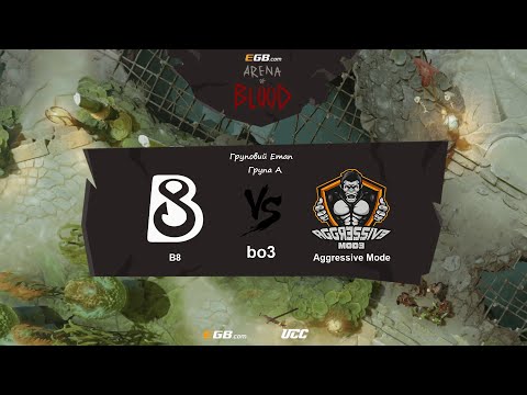 B8 vs Aggressive Mode гра 3 | EGB Arena of Blood | Груповий Етап - Група А, by @violinUA