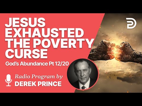 God's Abundance 12 of 20 - Jesus Exhausted the Poverty Curse