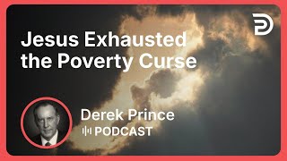 Jesus Exhausted the Poverty Curse | Part 12 - God’s Abundance | Derek Prince