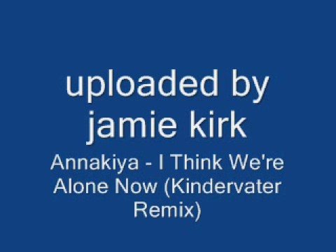 Annakiya - I Think We're Alone Now (Kindervater Remix)