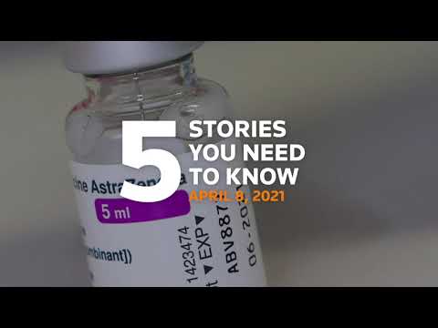 Five stories you need to know for April 8, 2021