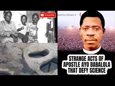 Strange Acts of Apostle Ayo Babalola That Defy Science Reasoning