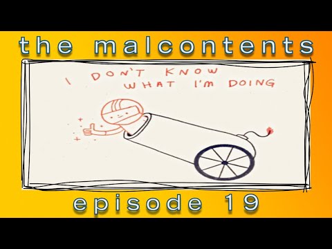 The Malcontents - Episode 19 - "I Don't Know What I'm Doing"