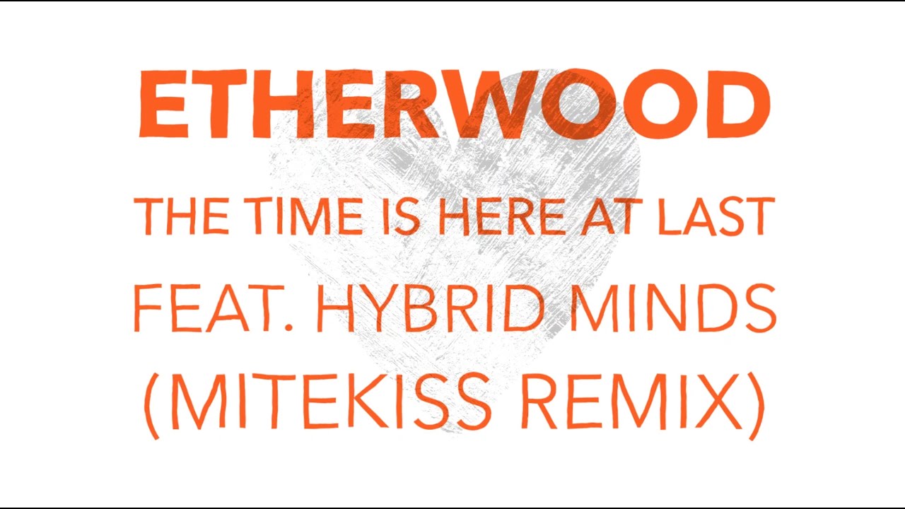 Etherwood - The Time Is Here At Last (feat. Hybrid Minds) (Mitekiss Remix)