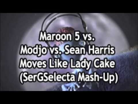 Maroon 5 vs. Modjo vs. Sean Harris - Moves Like Lady Cake (SerGSelecta Mash-Up)