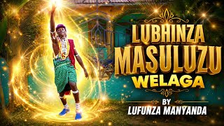 LUBHINZA MASULUZU WELAGA 2026 BY MSAMBAZAJI LUFUNZA MANYANDA 