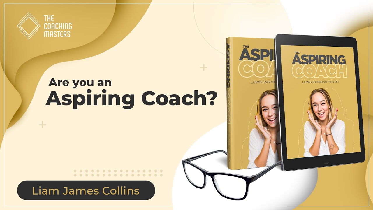 To Aspiring Coaches! Why Coaching is the Best Decision You’ll Ever Make | The Coaching Masters