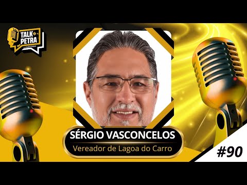 Talk Petra Podcast #90 - Sérgio Vasconcelos | Vereador de Lagoa do Carro
