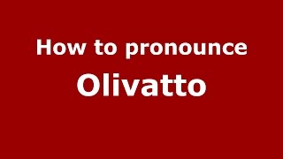 How to pronounce Olivatto