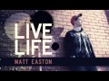 Live Life - Matt Easton (Prod. by M.E.) 