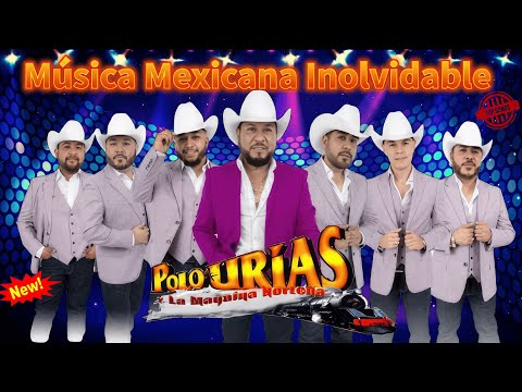 🔥 Grandes Éxitos de Polo Urías y Su Máquina Norteña 🎶 Norteñas Chingonas 2025