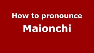 How to pronounce Maionchi