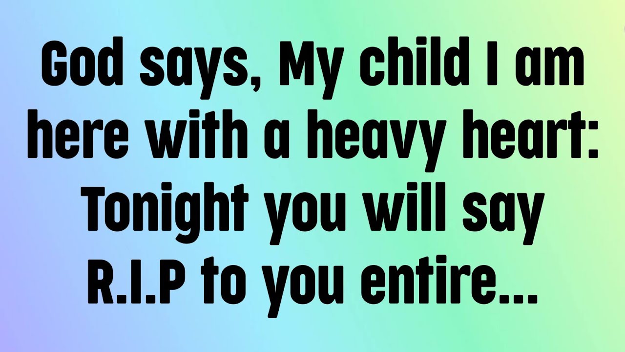 🌈God message today | God says, My child I am here with a heavy heart: Tonight you will say R.I.P...