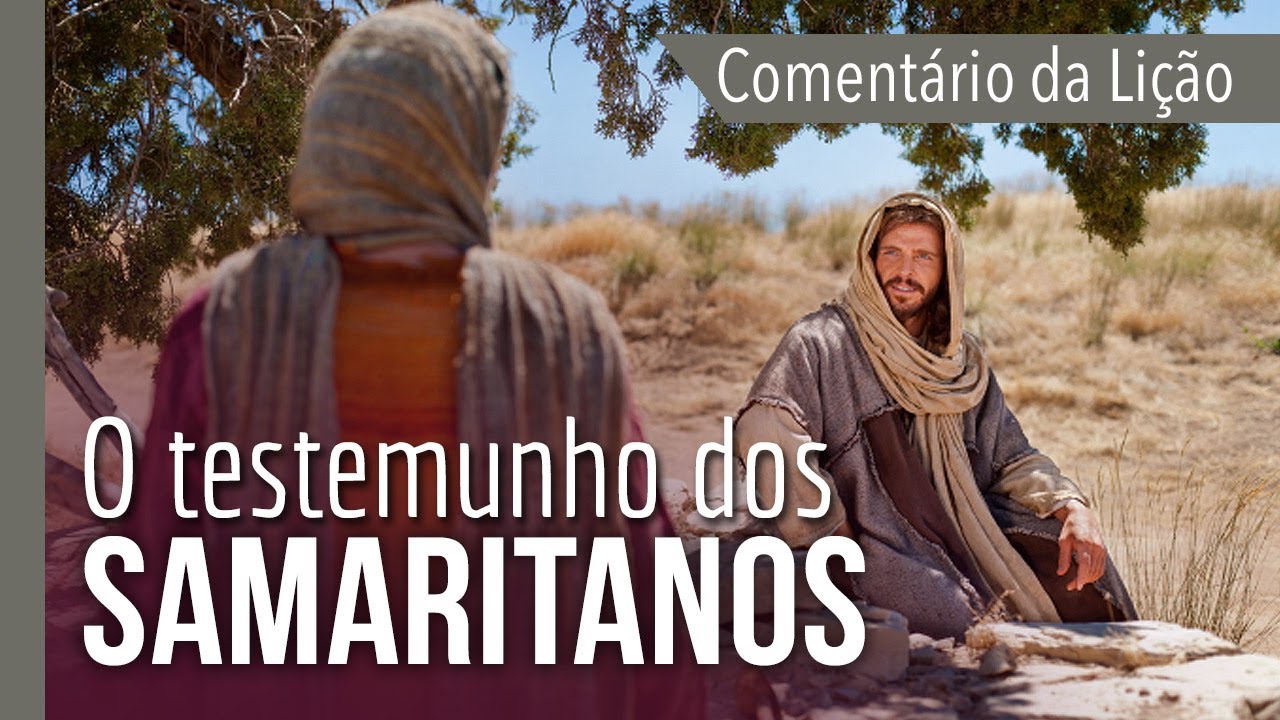 COMENTÁRIO DA LIÇÃO: O testemunho dos samaritanos | Michelson Borges