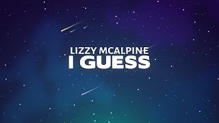 Lizzy McAlpine - I Guess (Lyrics)