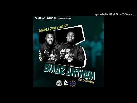 Umusepela Crown & Eddie Dope – SMAZ Anthem