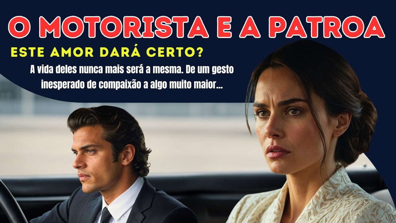 O Motorista e a Patroa: O Amor Que Desafia Todas as Barreiras