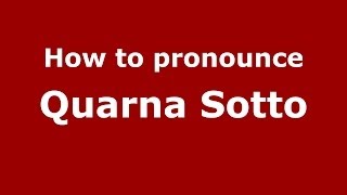 How to pronounce Quarna Sotto