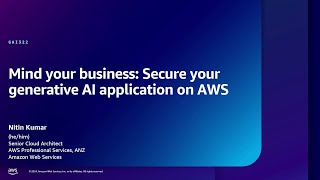 AWS re:Inforce 2024 - Mind your business: Secure your generative AI application on AWS (GAI322)