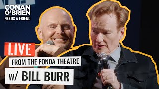 Bill Burr Live From The Fonda Theater In Hollywood (FULL EPISODE) | Conan O'Brien Needs A Friend