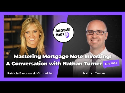 Mastering Mortgage Note Investing: A Conversation with Nathan Turner - Successful Minds I Ep1050