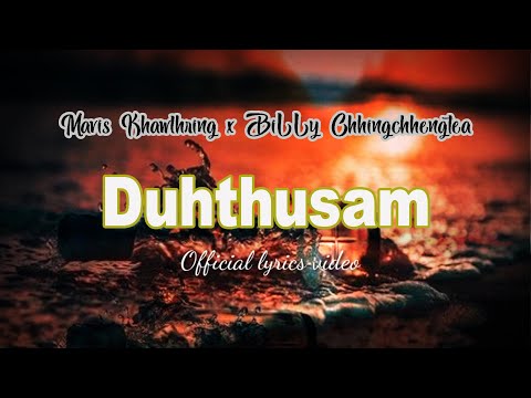 Mavis Khawlhring x BiLLy Chhingchhengtea - Duhthusam (Official Lyrics Video)