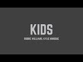 Robbie Williams - Kids (feat. Kylie Minogue) (Lyrics)