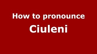 How to pronounce Ciuleni