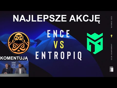 ENCE vs Entropiq IEM KATOWICE 2022 Najlepsze akcje