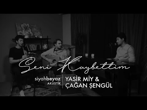 Yasir Miy & Çağan Şengül - Seni Kaybettim (SiyahBeyaz Akustik)
