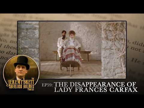 Ep 59 - The Disappearance of Lady Frances Carfax - The Jeremy Brett Sherlock Holmes Podcast
